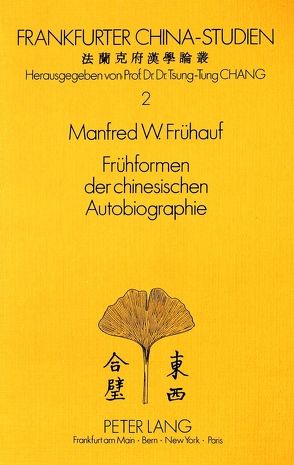 Frühformen der chinesischen Autobiographie von Frühauf,  Manfred W.