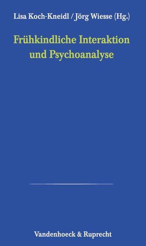 Frühkindliche Interaktion und Psychoanalyse von Brisch,  Karl Heinz, Koch-Kneidl,  Lisa, Maaz,  Hans-Joachim, Papousek,  Mechthild, Wiesse,  Jörg