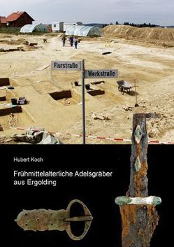 Frühmittelalterliche Adelsgräber aus Ergolding von Koch,  Hubert