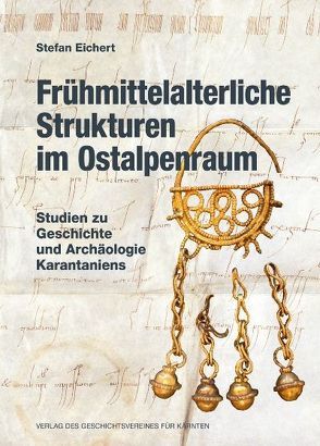 Frühmittelalterliche Strukturen im Ostalpenraum von Eichert,  Stefan