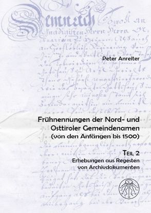 Frühnennungen der Nord- und Osttiroler Gemeindenamen. Von den Anfängen bis 1500 / Frühnennungen der Nord- und Osttiroler Gemeindenamen. Von den Anfängen bis 1500 von Anreiter,  Peter