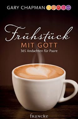 Frühstück mit Gott von Chapman,  Gary, Hahn,  Brigitte