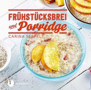 Frühstücksbrei & Porridge von Seppelt,  Carina