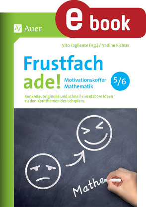 Frustfach ade – Motivationskoffer Mathematik 5-6 von Richter,  Nadine, Tagliente,  Vito