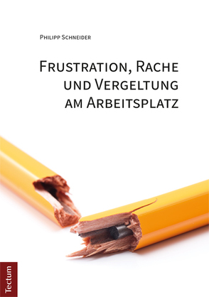 Frustration, Rache und Vergeltung am Arbeitsplatz von Schneider,  Philipp