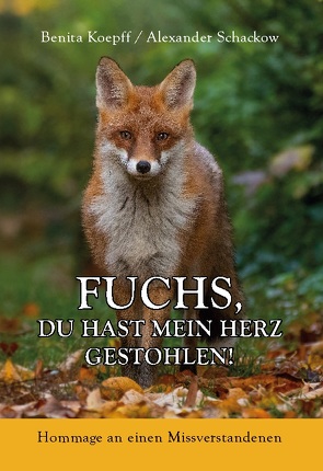 Fuchs, du hast mein Herz gestohlen! von Koepff,  Benita, Schackow,  Alexander