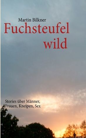 Fuchsteufel wild von Bilkner,  Martin