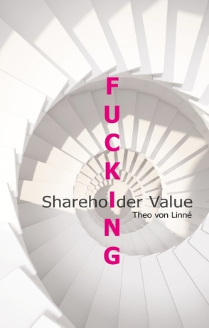 Fucking Shareholder Value von von Linné,  Theo