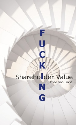 Fucking Shareholder Value von von Linné,  Theo