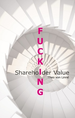 Fucking Shareholder Value von von Linné,  Theo