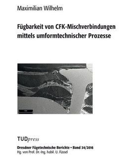 Fügbarkeit von CFK-Mischverbindungen mittels umformtechnischer Prozesse von Wilhelm,  Maximilian