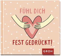 Fühl dich fest gedrückt! von Groh Verlag