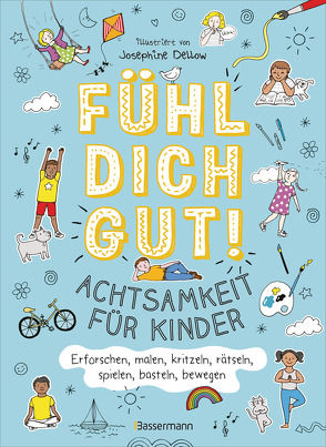 Fühl dich gut! Achtsamkeit für Kinder. Mit Spielen, Rätseln, Yoga u.v.m. die Gefühle erforschen von Dellow,  Josephine