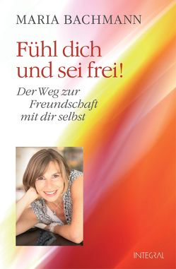 Fühl dich und sei frei! von Bachmann,  Maria