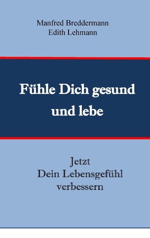 Fühle Dich gesund und lebe von Breddermann,  Manfred, Lehmann,  Edith