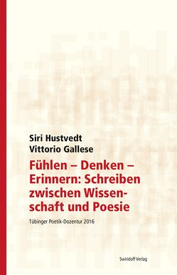 Fühlen – Denken – Erinnern: Schreiben zwischen Wissenschaft und Poesie von Gallese,  Vittorio, Hustvedt,  Siri, Kimmich,  Dorothee, Madeline-Fröhler,  Tamara, Ostrowicz,  Philipp Alexander