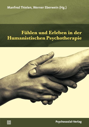 Fühlen und Erleben in der Humanistischen Psychotherapie von Boeckh,  Albrecht, Eberwein,  Werner, Gahleitner,  Silke Birgitta, Hüsgen-Adler,  Martha, Kolbe,  Christoph, Kriz,  Jürgen, Längle,  Alfried, Thielen,  Manfred, Wardetzki,  Bärbel