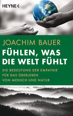 Fühlen, was die Welt fühlt von Bauer,  Joachim