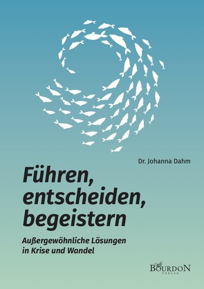 Führen, entscheiden, begeistern von Dahm,  Dr. Johanna