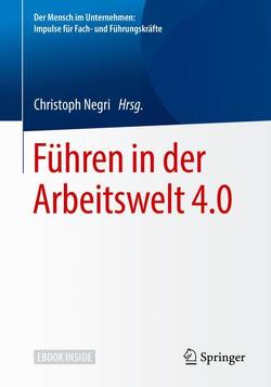 Führen in der Arbeitswelt 4.0 von Negri,  Christoph