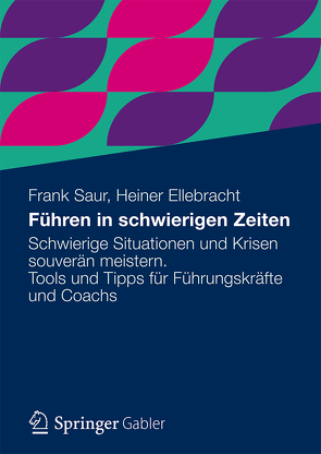 Führen in schwierigen Zeiten von Ellebracht,  Heiner, Saur,  Frank