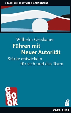 Führen mit Neuer Autorität von Geisbauer,  Wilhelm