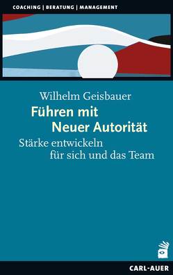 Führen mit Neuer Autorität von Geisbauer,  Wilhelm