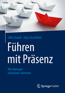 Führen mit Präsenz von Strauß,  Silke, Struchholz,  Anja