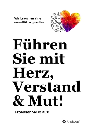 Führen Sie mit Herz, Verstand & Mut! von Gebhard,  Detlev