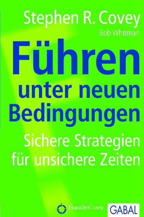 Führen unter neuen Bedingungen von Covey,  Stephen R., Pross-Gill,  Ingrid, Whitman,  Bob A.