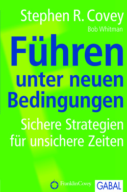 Führen unter neuen Bedingungen von Covey,  Stephen R., Pross-Gill,  Ingrid, Whitman,  Bob A.