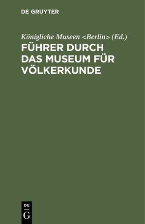 Führer durch das Museum für Völkerkunde von Königliche Museen Berlin