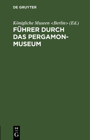 Führer durch das Pergamon-Museum von Königliche Museen Berlin