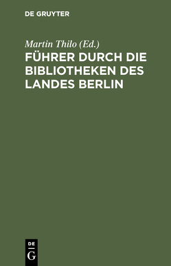 Führer durch die Bibliotheken des Landes Berlin von Thilo,  Martin