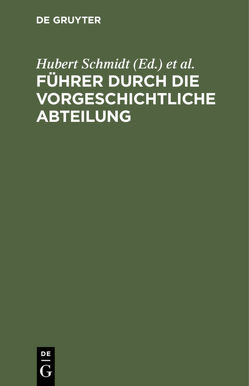 Führer durch die vorgeschichtliche Abteilung von Königliche Museen Berlin / Vorgeschichtliche Abteilung, Schmidt,  Hubert, Schuchhardt,  Carl