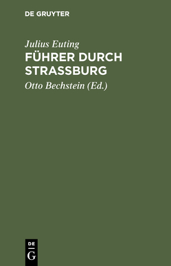 Führer durch Strassburg von Bechstein,  Otto, Euting,  Julius