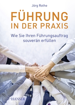 Führung in der Praxis von Rothe,  Jörg