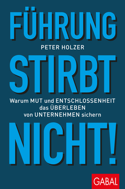 Führung stirbt nicht! von Holzer,  Peter