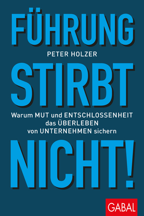 Führung stirbt nicht! von Holzer,  Peter