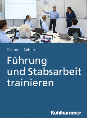 Führung und Stabsarbeit trainieren von Gißler,  Dominic