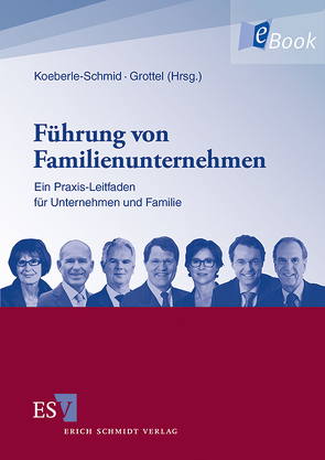 Führung von Familienunternehmen von Fahrion,  Hans-Jürgen, Geis,  Astrid, Groß,  Joachim, Grottel,  Bernd, Hein,  Silke, Käufl,  Andreas, Kellermanns,  Franz W., Kenyon-Rouvinez,  Denise, Koeberle-Schmid,  Alexander, May,  Peter, Peter,  Felicitas von, Richter,  Andreas, Rieder,  Gerold, Schlippe,  Arist von, Störmann,  Gabriele