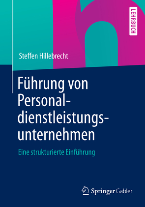 Führung von Personaldienstleistungsunternehmen von Hillebrecht,  Steffen