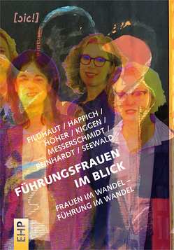 Führungsfrauen im Blick von Fildhaut,  Birgitta, Happich,  Gudrun, Höher,  Friederike, Kiggen,  Katrin, Messerschmidt,  Jasmin, Reinhardt,  Britta J., Seewald,  Cornelia