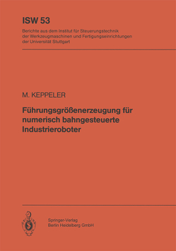 Führungsgrößenerzeugung für numerisch bahngesteuerte Industrieroboter von Keppeler,  M.