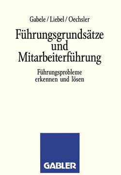 Führungsgrundsätze und Mitarbeiterführung von Gabele,  Eduard, Liebel,  Hermann, Oechsler,  Walter A.