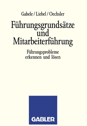 Führungsgrundsätze und Mitarbeiterführung von Gabele,  Eduard, Liebel,  Hermann, Oechsler,  Walter A.