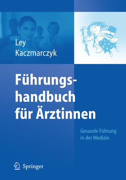 Führungshandbuch für Ärztinnen von Kaczmarczyk,  Gabriele, Ley,  Ulrike