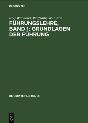 Führungslehre, Band 1: Grundlagen der Führung von Grunwald,  Wolfgang, Wunderer,  Rolf