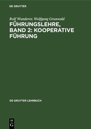 Führungslehre, Band 2: Kooperative Führung von Grunwald,  Wolfgang, Moldenhauer,  Peter, Wunderer,  Rolf