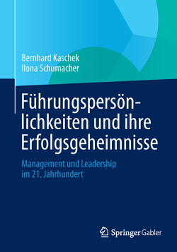 Führungspersönlichkeiten und ihre Erfolgsgeheimnisse von Kaschek,  Bernhard, Schumacher,  Ilona